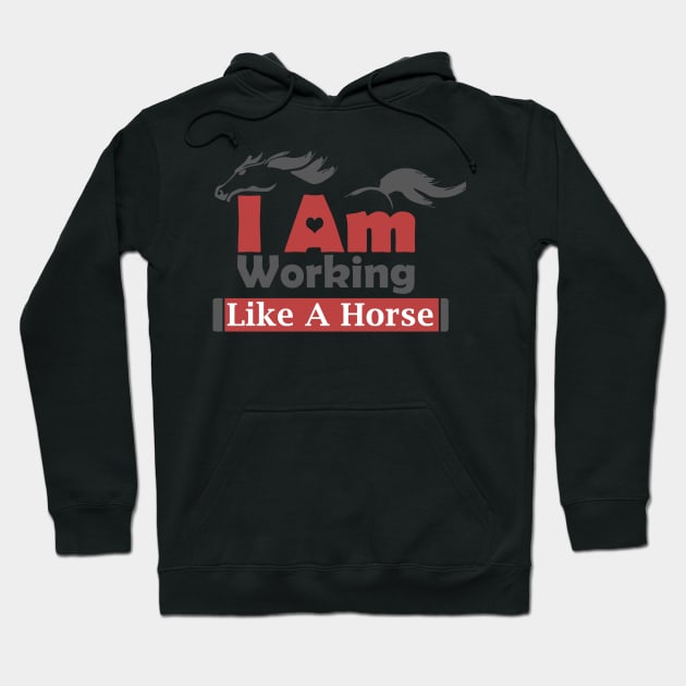 I Am Working Like A Horse For Hard Worker Charm Tee Gift Hoodie by Productcy